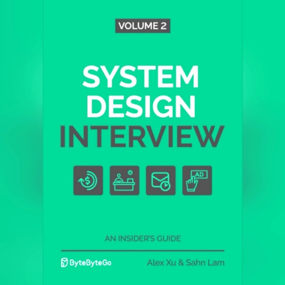 System Design Interview – An Insider's Guide: Volume 2 by Alex Xu & Sahn Lam